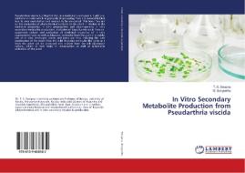 In Vitro Secondary Metabolite Production from Pseudarthria viscida di T. S. Swapna, G. Sangeetha edito da LAP Lambert Academic Publishing