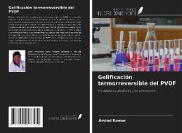 Gelificación termorreversible del PVDF di Arvind Kumar edito da Ediciones Nuestro Conocimiento