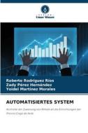 AUTOMATISIERTES SYSTEM di Roberto Rodríguez Ríos, Zady Pérez Hernández, Yoidel Martínez Morales edito da Verlag Unser Wissen