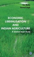 Economic Liberalisation and Indian Agriculture di G. S. Bhalla edito da Sage