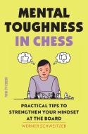 Mental Toughness in Chess: Practical Tips to Strengthen Your Mindset at the Board di Werner Schweitzer edito da NEW IN CHESS
