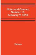 Notes and Queries, Number 15, February 9, 1850 di Various edito da Alpha Editions