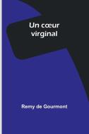 Un c¿ur virginal di Remy De Gourmont edito da Alpha Edition