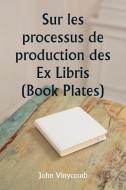 Sur les processus de production des Ex Libris  (Book Plates) di John Vinycomb edito da Writat