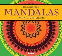 Mandalas Para Vivir Mejor di Laura Podio edito da EDICIONES LEA