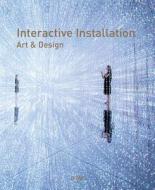 Interactive Installation Art & Design di Wang Chen edito da Artpower International