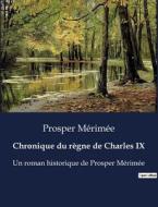 Chronique du règne de Charles IX di Prosper Mérimée edito da Culturea