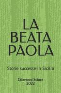 LA BEATA PAOLA di Sciara Giovanni Sciara edito da Independently Published