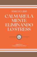 Calmare La Mente Eliminando Lo Stress di Libroteka edito da Independently Published