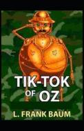 Tik-Tok Of Oz Annotated(edition) di Frank Baum L. Frank Baum edito da Independently Published