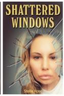 Shattered Windows di Rose Stella Rose edito da Independently Published