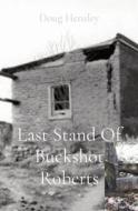 Last Stand Of Buckshot Roberts di Doug Hensley edito da Ingram Spark