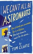 We Can't All Be Astronauts di Tim Clare edito da Ebury Publishing