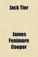 Jack Tier di James Fenimore Cooper edito da General Books Llc