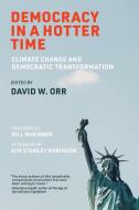 Democracy in a Hotter Time: Climate Change and Democratic Transformation di David W. Orr, Bill McKibben edito da MIT PR