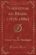 Narrativas Do Brazil (1876-1880) (Classic Reprint) di Thomaz Lino D. 'Assumpcao edito da Forgotten Books