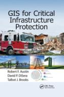 Gis For Critical Infrastructure Protection di Robert F. Austin, David P. DiSera, Talbot J. Brooks edito da Taylor & Francis Ltd