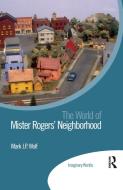 The World Of Mister Rogers Neighborhood di Mark J P Wolf edito da Taylor & Francis Ltd