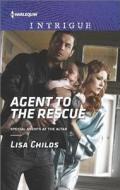 Agent to the Rescue di Lisa Childs edito da Harlequin