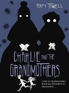 Charlie and the Grandmothers di Katy Towell edito da Alfred A. Knopf Books for Young Readers
