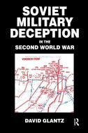 Soviet Military Deception in the Second World War di David M. Glantz edito da Routledge