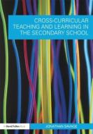 Cross-Curricular Teaching and Learning in the Secondary School di Jonathan Savage edito da Taylor & Francis Ltd