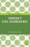 The Routledge Guidebook to Thoreau's Civil Disobedience di Bob Pepperman Taylor edito da Routledge