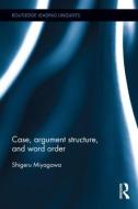 Case, Argument Structure, and Word Order di Shigeru (MIT Miyagawa edito da Taylor & Francis Ltd
