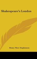 Shakespeare's London di HENRY TH STEPHENSON edito da Kessinger Publishing