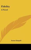 Fidelity: A Novel di SUSAN GLASPELL edito da Kessinger Publishing
