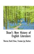 Shaw's New History Of English Literature di Thomas Budd Shaw edito da Bibliolife