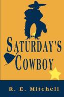 Saturday's Cowboy di R. E. Mitchell edito da iUniverse