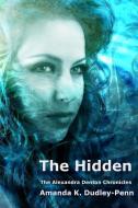 The Hidden di Mrs Amanda K. Dudley-Penn, Amanda K. Dudley-Penn edito da LIGHTNING SOURCE INC
