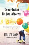 I'm not broken, I'm just different & Wings to fly: Living with Asperger's Syndrome di Linda Ruth Brooks, Tony Attwood edito da LIGHTNING SOURCE INC