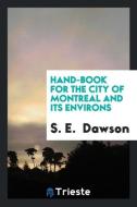 Hand-Book for the City of Montreal and Its Environs di S. E. Dawson edito da LIGHTNING SOURCE INC