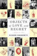 OBJECTS OF LOVE AND REGRET 8211 A BR di Richard Rabinowitz edito da HARVARD UNIVERSITY PRESS
