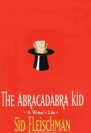 The Abracadabra Kid: A Writer's Life di Sid Fleischman edito da GREENWILLOW