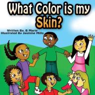 What Color is My Skin? di B. Marie edito da Savvily Published LLC