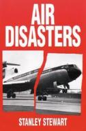 Air Disasters di Stanley Stewart edito da Ian Allan Publishing