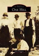 Oak Hill di Dana Thompson edito da ARCADIA PUB (SC)