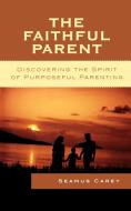 The Faithful Parent di Seamus Carey edito da Rowman & Littlefield Publishers