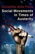 Social Movements in Times of Austerity: Bringing Capitalism Back Into Protest Analysis di Donatella Della Porta edito da Polity Press