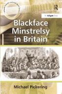 Blackface Minstrelsy in Britain di Michael Pickering edito da Taylor & Francis Ltd