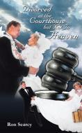 Divorced at the Courthouse But Not in Heaven di Ron Searcy edito da 1st Book Library