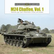 M24 Chaffee, Vol. 1: American Light Tank in World War II, Korea and Vietnam di David Doyle edito da Schiffer Publishing Ltd