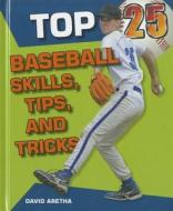 Top 25 Baseball Skills, Tips, and Tricks di David Aretha edito da Enslow Publishers