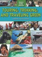 Touring, Trekking, and Traveling Green: Careers in Ecotourism di Diane Dakers edito da CRABTREE PUB