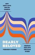 Dearly Beloved: How God's Love for His Church Deepens Our Love for Each Other di Vermon Pierre edito da MOODY PUBL