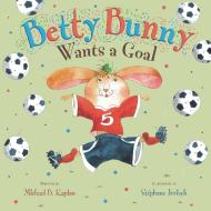 Betty Bunny Wants a Goal di Michael Kaplan edito da DIAL
