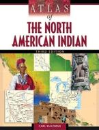 Atlas of the North American Indian di Carl Waldman edito da CHECKMARK BOOKS